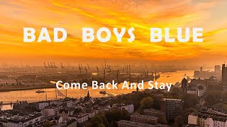 Bad Boys Blue "Come Back And Stay"
