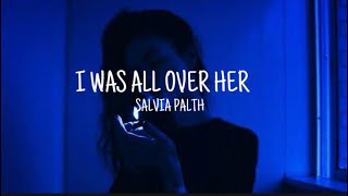 Salvia Palth - I was all over her (lyrics)
