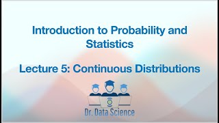 Intro to Probability and Statistics, Lec 5/10: Continuous Distributions (Normal, Chi-Square, and t)