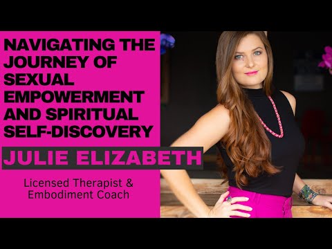 Navigating the Journey of Sexual Empowerment and Spiritual Self-Discovery with Julie Elizabeth