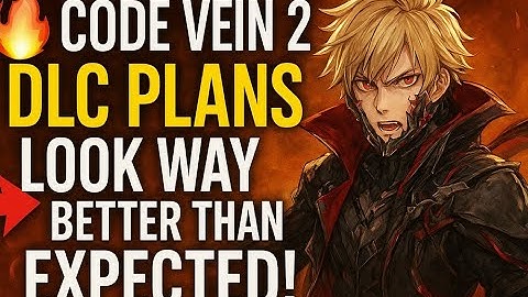 🔥 CODE VEIN 2 DLC PLANS LOOK WAY BETTER THAN EXPECTED!