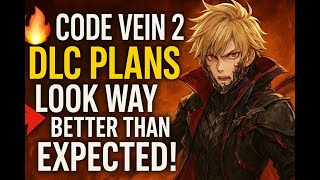Famous 🔥 CODE VEIN 2 DLC PLANS LOOK WAY BETTER THAN EXPECTED! Net Worth