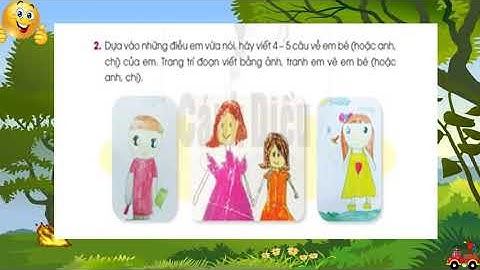 TIếng Việt 2 Cánh Diều -Tuần 16 - Bài viết 2 Viết về anh chị em của em