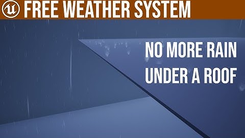 UE4 Free Weather System, No More Rain Indoors