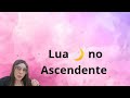 Lua 🌙 no Ascendente - Moon Rising 🌙