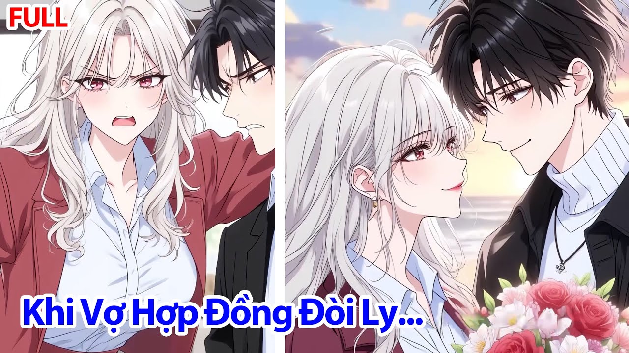 FULL Tôi Bị Vợ Hợp Đồng Đòi Ly Hôn Để Đón Ánh Trăng Sáng, Nhưng Không Ngờ Người Đó Lại Là Tôi