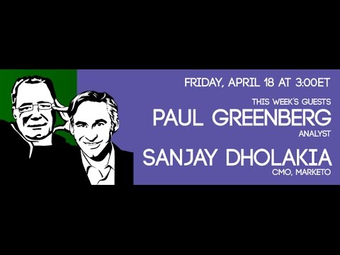 Paul Greenberg (Analyst) and Sanjay Dholakia (Marketo)