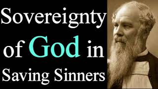 The Sovereignty of God in Saving Sinners - Bishop J. C. Ryle  / Christian Audio Devotionals