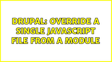 Drupal: Override a single JavaScript file from a module