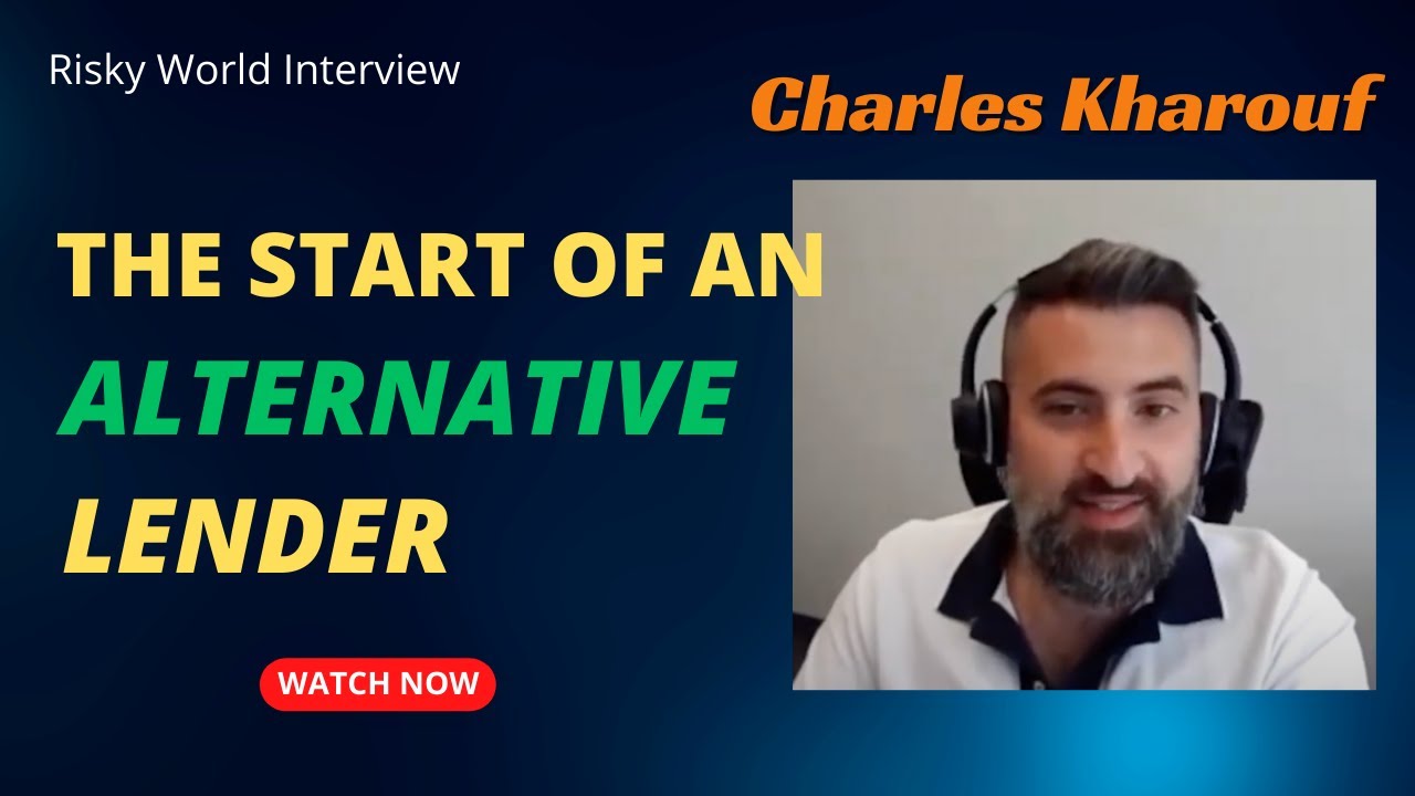 The Story of an Alternative Lender's Founder - Risky World Interview - with Charles Kharouf
