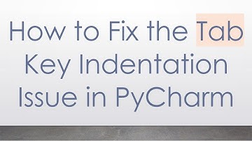 How to Fix the Tab Key Indentation Issue in PyCharm