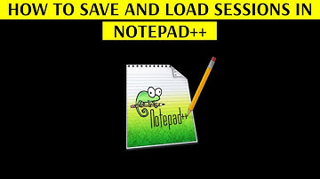 How to Save and Load Sessions in Notepad++ Text Editor - [Increase Your Productivity]