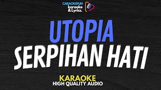 Utopia - Serpihan Hati Karaoke Lirik