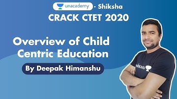 Crack CTET 2020 | Overview of Child Centric Education l CDP l Deepak Himanshu | Unacademy Shiksha