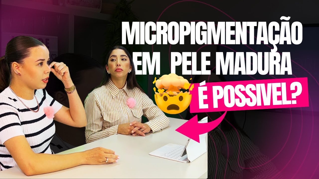 MICROPIGMENTAÇÃO EM PELE MADURA é possível?!