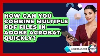 How Can You Combine Multiple PDF Files In Adobe Acrobat Quickly? - Design Tool Unlocked