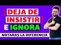 CUÁNDO DEJAR de INSISTIR (IGNORAR es MEJOR que ROGAR)