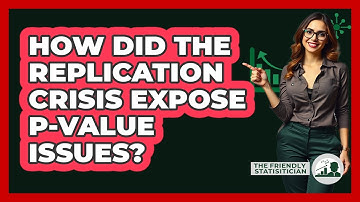 How Did The Replication Crisis Expose P-value Issues? - The Friendly Statistician