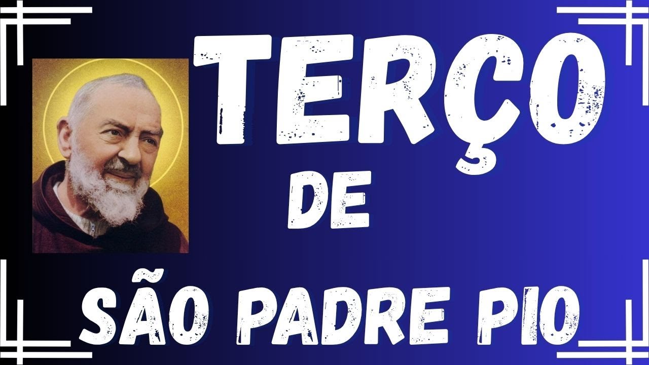 Terço Padre Pio, TERÇA FEIRA, 30 DE DEZEMBRO DE 2025