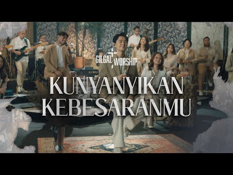 Kunyanyikan Kebesaran-Mu - GILGAL WORSHIP