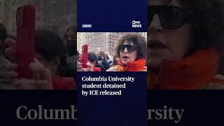 Columbia University student detained by ICE released