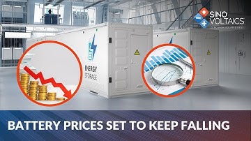 Battery Energy Storage System (BESS) Prices Set to Keep Falling | Sinovoltaics