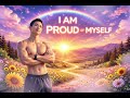I AM PROUD OF MYSELF