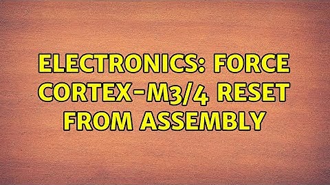 Electronics: Force Cortex-M3/4 reset from assembly (2 Solutions!!)
