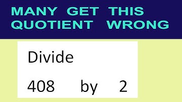 Divide     408      by     2  many  get  this  quotient   wrong
