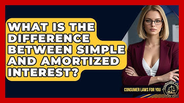 What Is The Difference Between Simple And Amortized Interest? - Consumer Laws For You