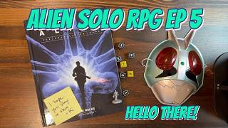 Alien TTRPG Solo Episode 5; Hello There!