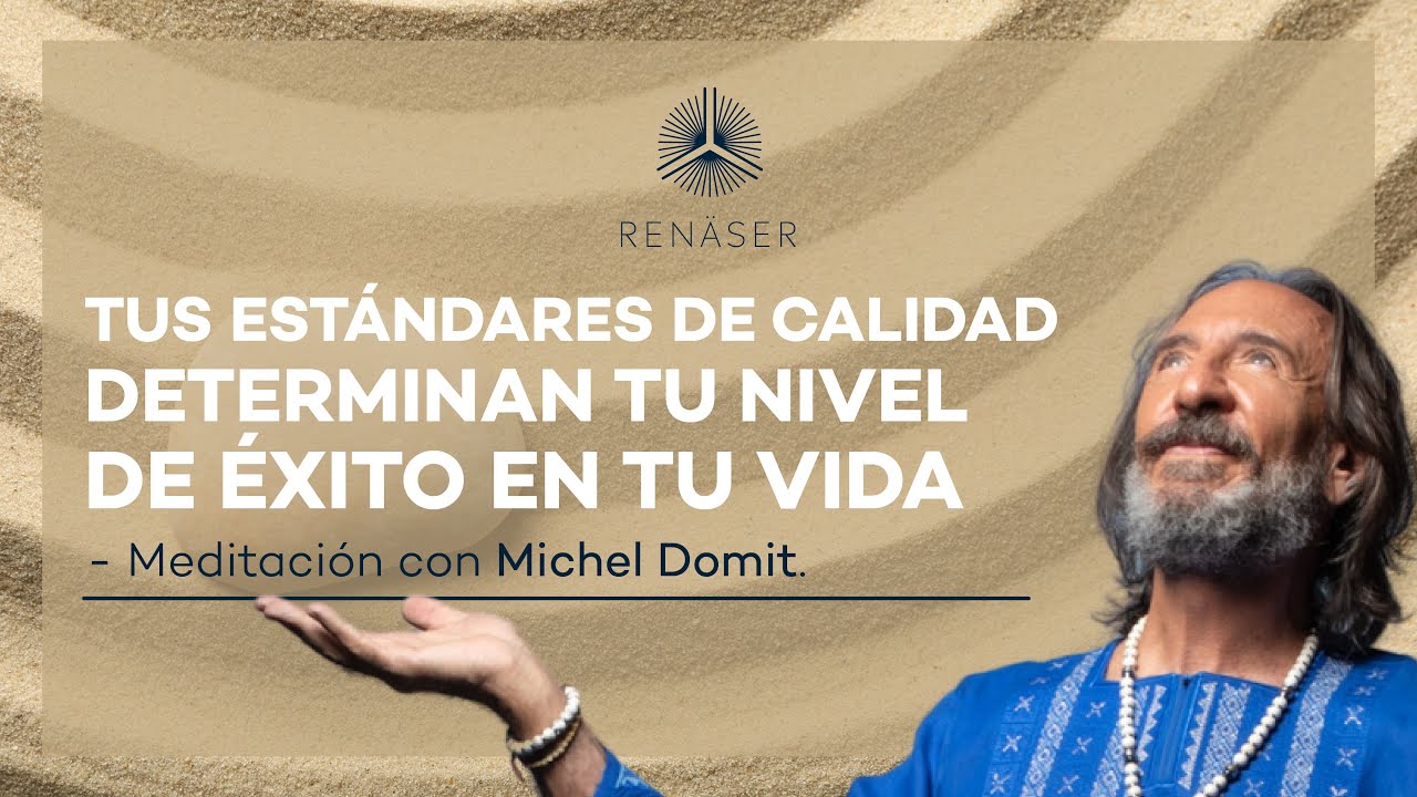 Tus estándares de calidad determinan tu nivel de éxito en la vida  | Meditación con Michel Domit