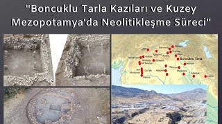 Dr. Ergül KODAŞ ''Boncuklu Tarla Kazıları ve Kuzey Mezopotamya'da Neolitikleşme Süreci''
