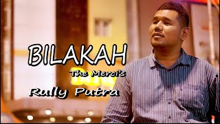 BILAKAH The Merci's by RULLY PUTRA || Cover