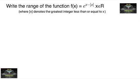 Write the range of the function f(x) = e^x-[x]￼, x∈R [x] denotes the greatest integer function vsaq