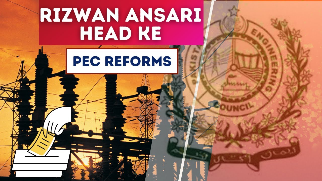 PEC Pakistan Engineering Council Reforms By Rizwan Ansari GM K Electric
