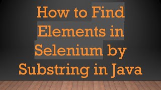 How to Find Elements in Selenium by Substring in Java