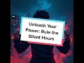 Unleash Your Power: Rule the Silent Hours