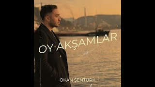 Okan ŞENTÜRK - Oy Akşamlar