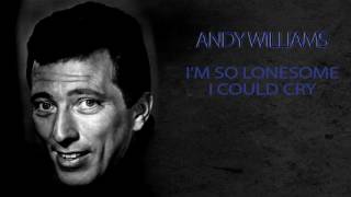 ANDY WILLIAMS - I'M SO LONESOME I COULD CRY
