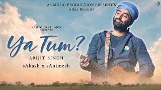 Ya Tum - Arijit Singh x sAnimesh x sAkash - Namyoho Studios - Prajakta Shukre #alfazrecords 