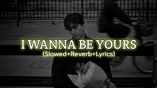 I Wanna Be Yours(Lyrics Video)||Slowed+Reverb #song #lyrics