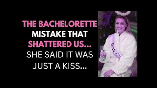 THE BACHELORETTE MISTAKE THAT SHATTERED US... SHE SAID IT WAS JUST A KISS...Beide t