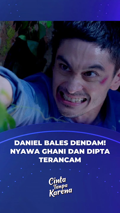 DANIEL MAU BUNUH DIPTA DAN GHANI? - CINTA TANPA KARENA
