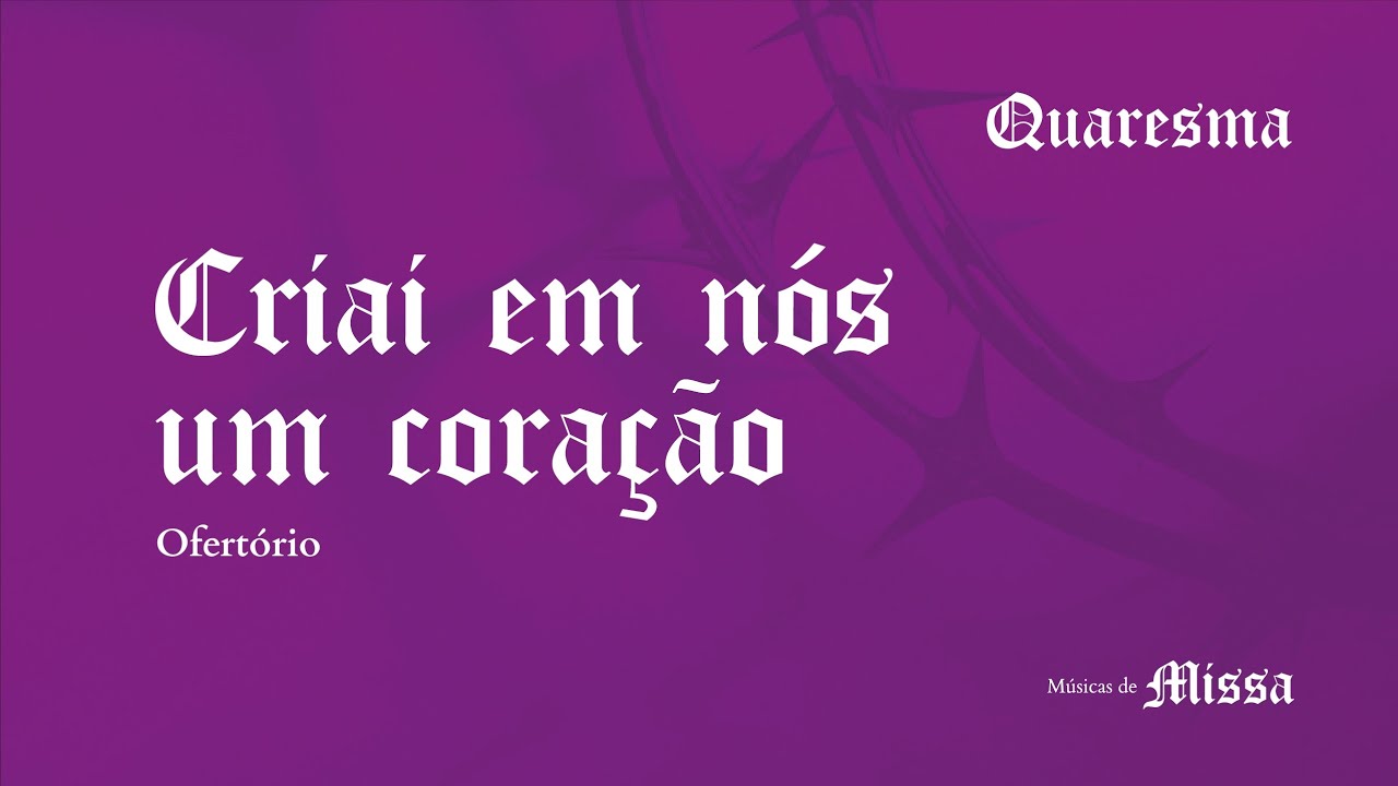 CRIAI EM NÓS UM CORAÇÃO QUE SEJA PURO - Ofertório de Quaresma - Fácil e com Cifras