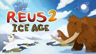 Reus 2   Ice Age DLC + Cataclysm Update Trailer