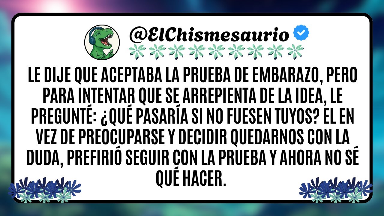 Le dije que aceptaba la prueba de embarazo, pero para intentar que se arrepienta de la idea, le