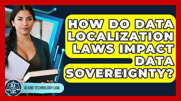 How Do Data Localization Laws Impact Data Sovereignty? - AI and Technology Law