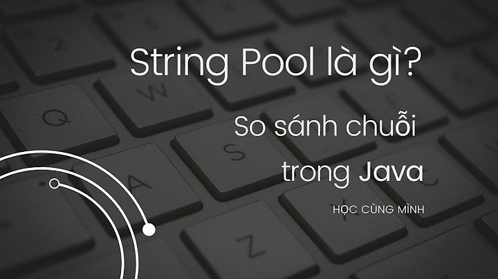 So sánh 2 string trong java năm 2024