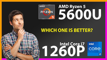 AMD Ryzen 5 5600U vs INTEL Core i7 1260P Technical Comparison